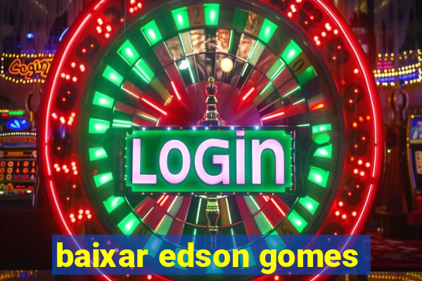 baixar edson gomes